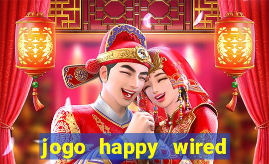 jogo happy wired paga mesmo